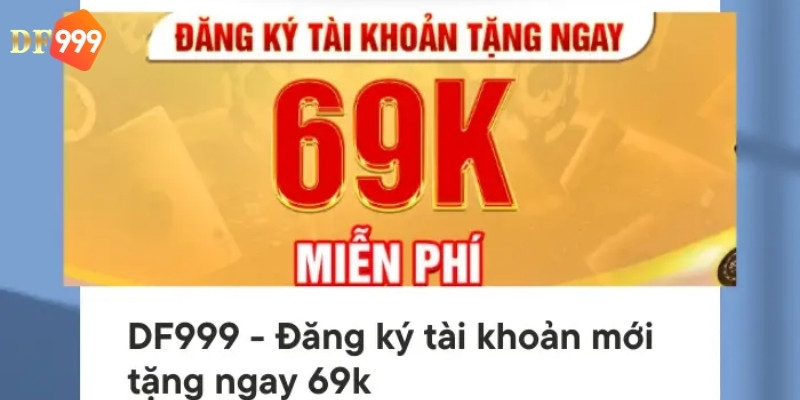 Đăng ký nhận 69k được lòng khách hàng