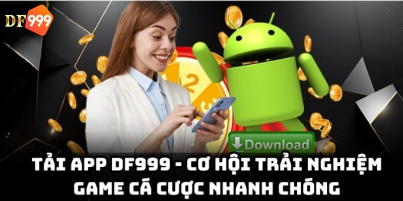 Dung lượng nhẹ, tải app DF999 dễ dàng