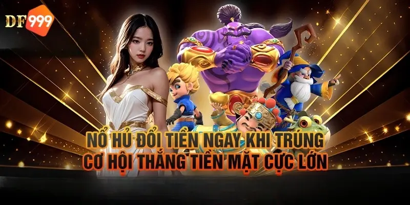 Giới thiệu nổ hũ đổi tiền mặt