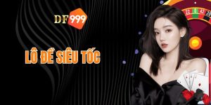 hình thức lô đề siêu tốc đã được DF999