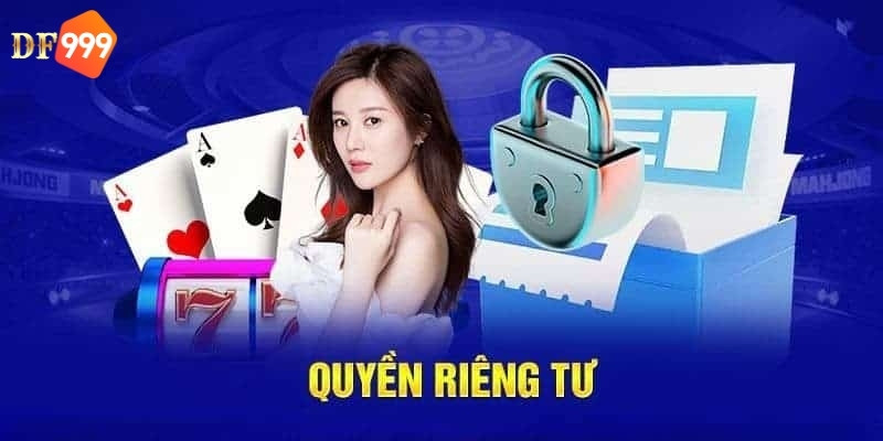 Quyền riêng tư DF999 cực quan trọng