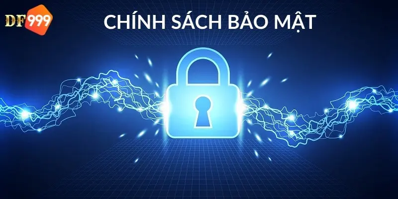 Chính sách bảo mật DF999 mang lại điều gì?