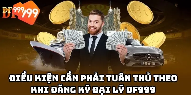 Trở thành đại lý DF999 cần có điều kiện